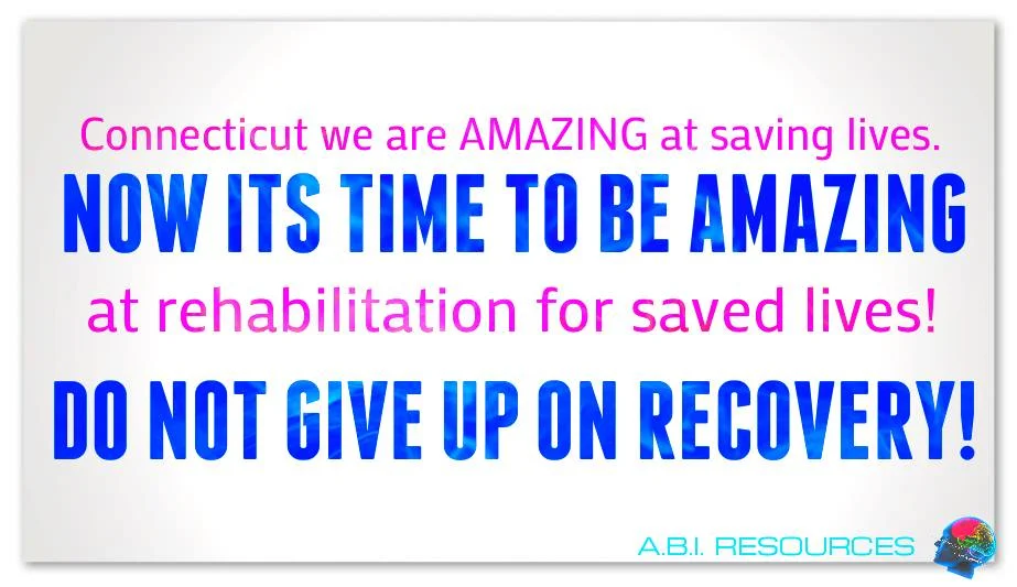 Archived ABI Resources Facebook image associated with Connecticut we are AMAZING at saving lives. NOW ITS TIME TO BE AMAZING at rehabilitation for saved lives! DO NOT GIVE…